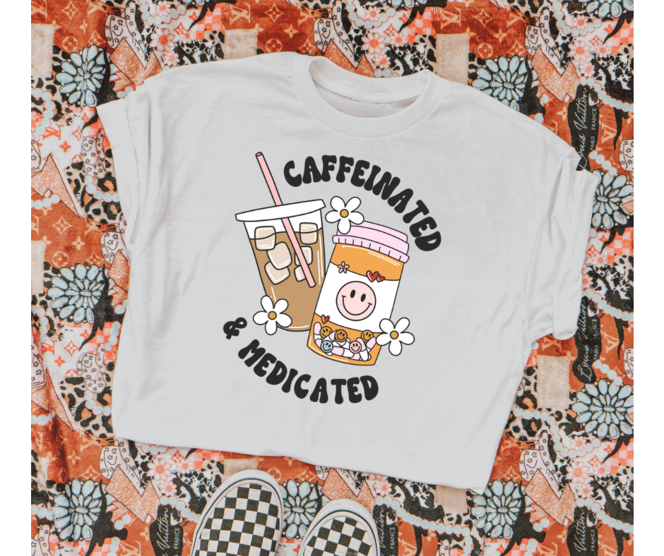 Caffeinated & Medicated Tee